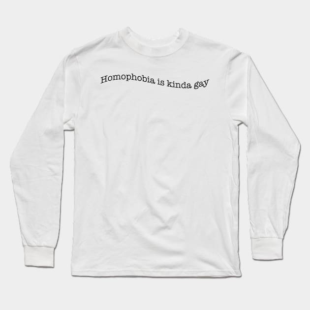 Homophobia is gay Long Sleeve T-Shirt by ThePureAudacity